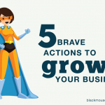 5 Brave Actions to Grow Your Business