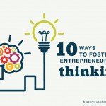 10 Ways To Foster Entrepreneurial Thinking